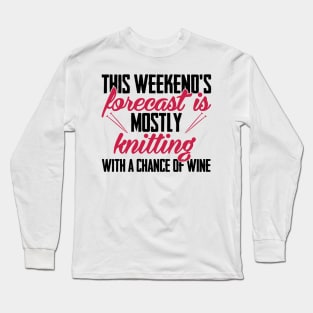 This weekend's forecast is mostly knitting. With a chance of wine (black) Long Sleeve T-Shirt